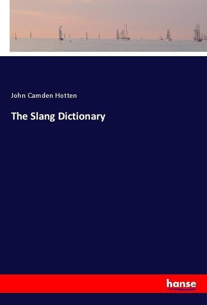 The Slang Dictionary - John Camden Hotten