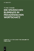 Die spanischen Elemente im französischen Wortschatz - W. Fritz Schmidt