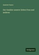 Cover-Bild zum Titel 'Der Gaukler unserer lieben Frau und anderes' von 'Anatole France'