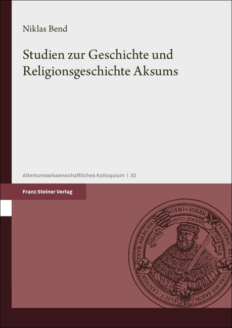 Studien zur Geschichte und Religionsgeschichte Aksums - Niklas Bend