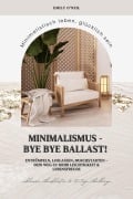 Cover-Bild zum Titel 'Minimalismus - Bye Bye Ballast! Minimalistisch leben, glücklich sein (Entrümpeln, loslassen, durchstarten - dein Weg zu mehr Leichtigkeit und Lebensfreude inklusive Checklisten und 30-Tage-Challenge)' von 'Emily O'Neil'