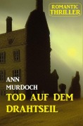 Cover-Bild zum Titel '¿Tod auf dem Drahtseil: Romantic Thriller' von 'Ann Murdoch'