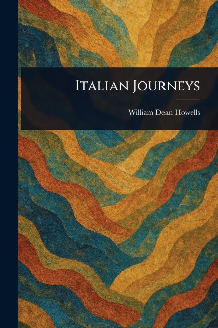 Italian Journeys - William Dean Howells