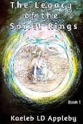 Cover-Bild zum Titel 'The Legacy of the Spirit Rings' von 'Kaeleb LD Appleby'