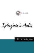 Cover-Bild zum Titel 'Iphigénie à Aulis de Euripide (fiche de lecture et analyse complète de l'oeuvre)' von 'Euripide'