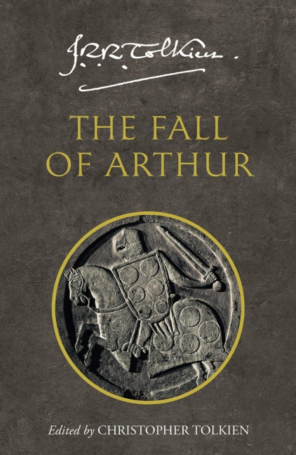 The Fall of Arthur - J. R. R. Tolkien