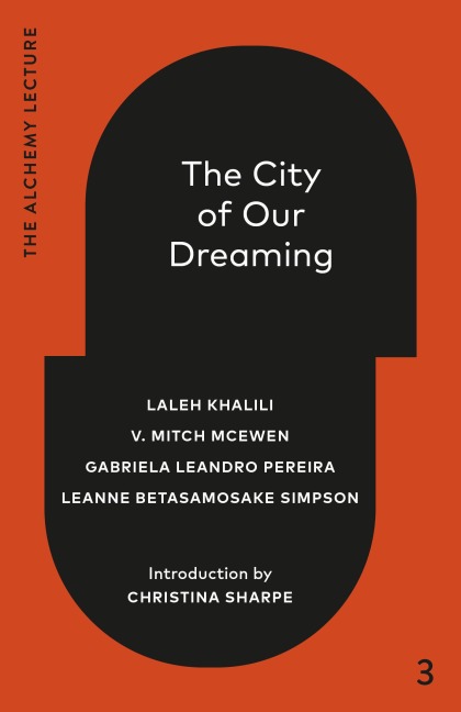The City of Our Dreaming - Laleh Khalili, V Mitch McEwen, Gabriela Leandro Pereira, Leanne Betasamosake Simpson