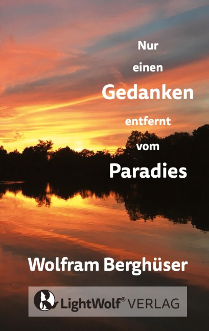 Nur einen GEDANKEN entfernt vom PARADIES - Wolfram Berghüser