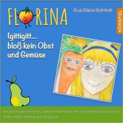 Cover-Bild zum Titel 'Florina Igittigitt...bloß kein Obst und Gemüse' von 'Eva-Maria Schmidt, Klaus Müller'