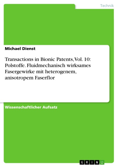 Transactions in Bionic Patents, Vol. 10: Polstoffe. Fluidmechanisch wirksames Fasergewirke mit heterogenem, anisotropem Faserflor - Michael Dienst