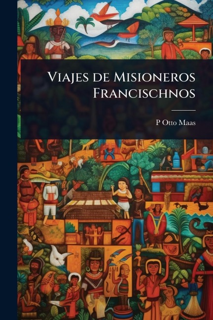 Viajes de Misioneros Francischnos - P Otto Maas