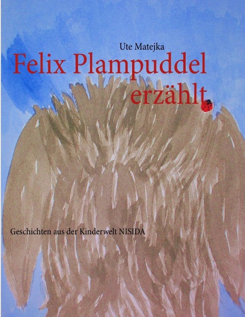 Felix Plampuddel erzählt - Ute Matejka