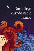 Cover-Bild zum Titel 'Nuala llegó cuando nadie miraba' von 'Francisco Blazquez Munuera'