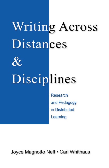 Writing Across Distances and Disciplines - Joyce Magnotto Neff, Carl Whithaus
