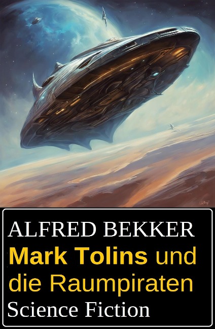 Mark Tolins und die Raumpiraten: Science Fiction - Alfred Bekker