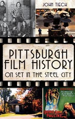 Pittsburgh Film History: On Set in the Steel City - John Tiech