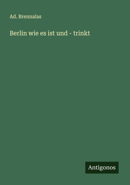 Berlin wie es ist und - trinkt - Ad. Brennalas