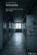 Cover-Bild zum Titel 'Schutzlos - Neue Stimmen aus der JVA Tegel' von 'Autorengemeinschaft'