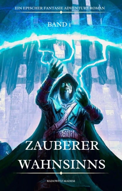 Zauberer Wahnsinns:Ein Epischer Fantasie Adventure Roman ( Band 1) - Radowitz Madem
