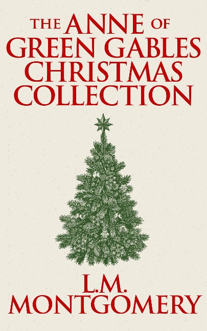 The Anne of Green Gables Christmas Collection - L. M. Montgomery
