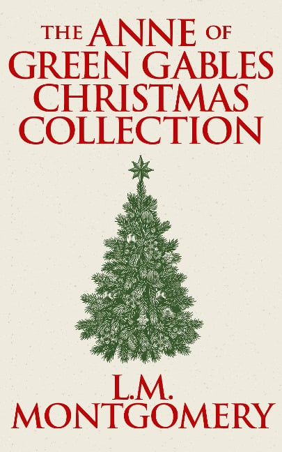 The Anne of Green Gables Christmas Collection - L. M. Montgomery