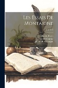 Cover-Bild zum Titel 'Les Essais De Montaigne; Volume 3' von 'Michel De Montaigne, Ernest Courbet, Charles Royer'