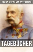 Tagebücher von Kaiser Franz Josef - Franz Joseph von Österreich