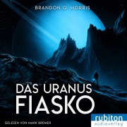 Cover-Bild zum Titel 'Das Uranus-Fiasko' von 'Brandon Q. Morris'