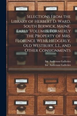 Selections From the Library of Herbert D. Ward, South Berwick, Maine, Early Volumes, Formerly the Property of Mrs. Florence Webb, Hedgerly, Old Westbu - 