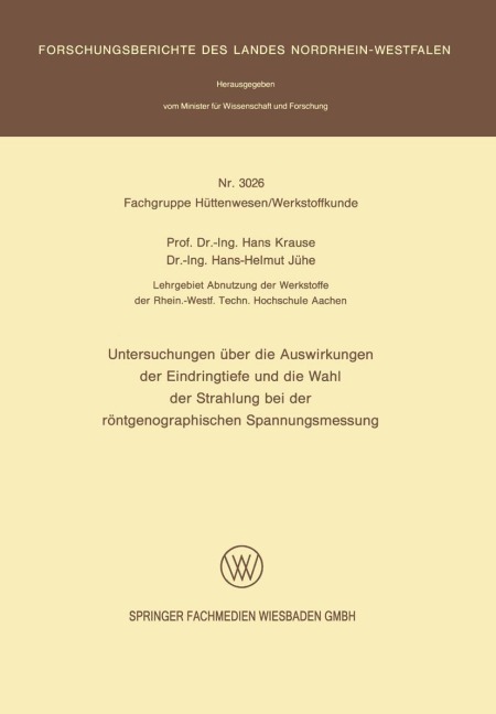 Untersuchungen über die Auswirkungen der Eindringtiefe und die Wahl der Strahlung bei der röntgenographischen Spannungsmessung - Hans-Helmut Jühe, Hans Krause