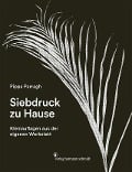 Cover-Bild zum Titel 'Siebdruck zu Hause' von 'Pippa Parragh'