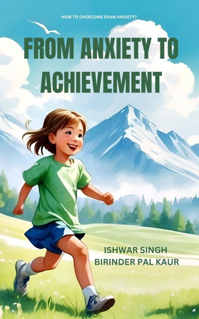 From Anxiety to Achievement - Ishwar Singh