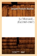 Cover-Bild zum Titel 'Le Morvand (Éd.1865-1867)' von 'Jacques-François Baudiau'