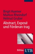 Cover-Bild zum Titel 'Abstract, Exposé und Förderantrag' von 'Birgit Huemer, Markus Rheindorf, Helmut Gruber'