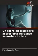 Cover-Bild zum Titel 'Un approccio giudiziario al problema dell'abuso sessuale sui minori' von 'Francisco del Viso'