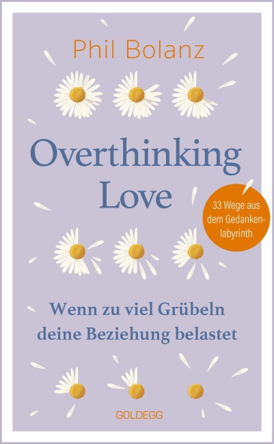 Overthinking Love. Wenn zu viel Grübeln deine Beziehung belastet. - Phil Bolanz