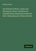 Das Weinbuch Wesen, Cultur und Wirkung des Weins Statistik und Charakteristik sämmtlicher Weine der Welt ; Behandlung der Weine im Keller - Wilhelm Hamm
