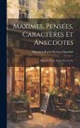 Cover-Bild zum Titel 'Maximes, Pensées, Caractères Et Anecdotes: Précédés D'une Notice Sur Sa Vie' von 'Sébastien-Roch-Nicolas Chamfort'