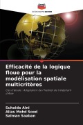 Cover-Bild zum Titel 'Efficacité de la logique floue pour la modélisation spatiale multicritères' von 'Suhaida Aini, Alias Mohd Sood, Salman Saaban'