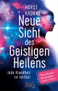 Cover-Bild zum Titel 'Neue Sicht des Geistigen Heilens (Erweiterte Neuausgabe! Doppelter Umfang!)' von 'Horst Krohne'