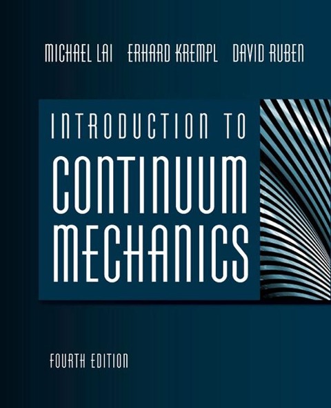 Introduction to Continuum Mechanics - W Michael Lai, Erhard Krempl, David Rubin
