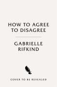 Cover-Bild zum Titel 'How to Agree to Disagree' von 'Gabrielle Rifkind'