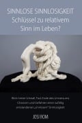 Cover-Bild zum Titel 'Sinnlose Sinnlosigkeit - Schlüssel zu relativem Sinn im Leben?' von 'Josi Rom'