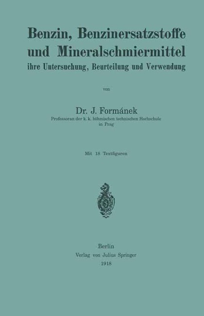 Benzin, Benzinersatzstoffe und Mineralschmiermittel ihre Untersuchung, Beurteilung und Verwendung - J. Formánek