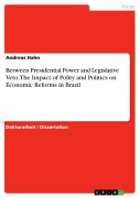 Cover-Bild zum Titel 'Between Presidential Power and Legislative Veto: The Impact of Polity and Politics on Economic Reforms in Brazil' von 'Andreas Hahn'