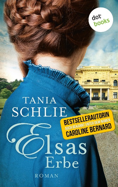 Elsas Erbe - Tania Schlie auch bekannt als SPIEGEL-Bestseller-Autorin Caroline Bernard
