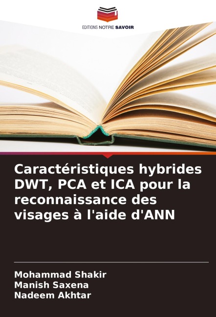 Caractéristiques hybrides DWT, PCA et ICA pour la reconnaissance des visages à l'aide d'ANN - Mohammad Shakir, Manish Saxena, Nadeem Akhtar
