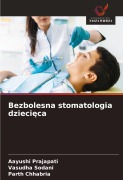 Cover-Bild zum Titel 'Bezbolesna stomatologia dzieci¿ca' von 'Aayushi Prajapati, Vasudha Sodani, Parth Chhabria'