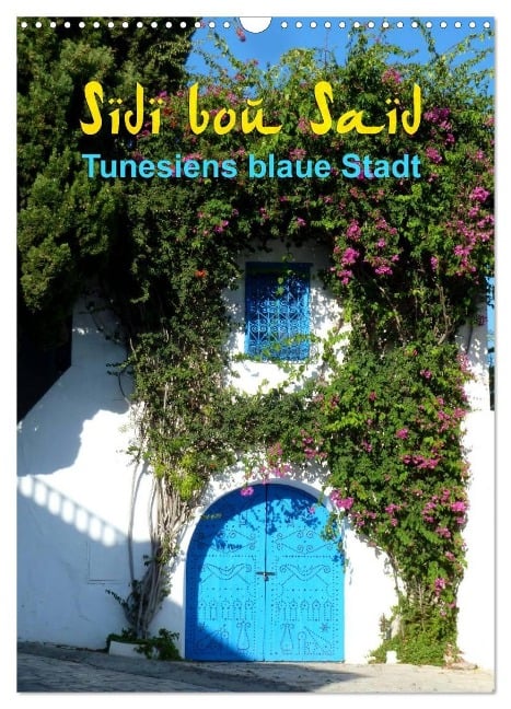 Sidi bou Saïd - Die blaue Stadt Tunesiens (Wandkalender 2025 DIN A3 hoch), CALVENDO Monatskalender - Cristina Wilson GbR