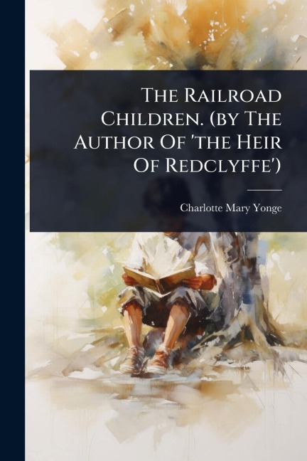 The Railroad Children. (by The Author Of 'the Heir Of Redclyffe') - Charlotte Mary Yonge